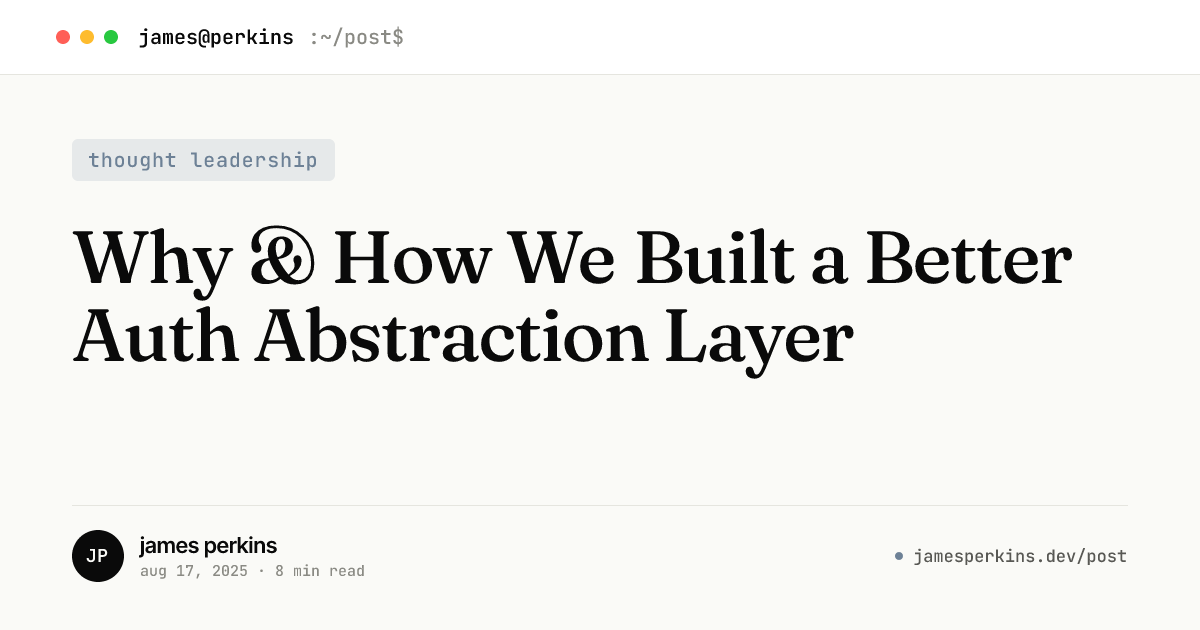 Why & How We Built a Better Auth Abstraction Layer — James Perkins